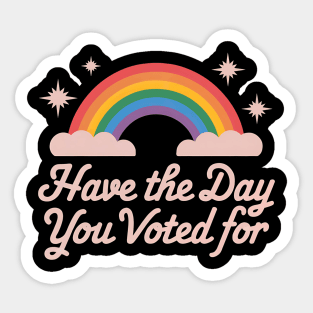 Have-The-Day-You-Voted-For Sticker